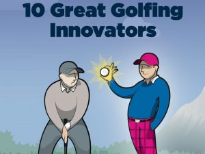 10 Great Golfing Innovators