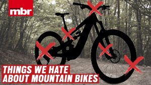 Things we hate about mountain bikes