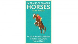 In Praise of Famous Horses: An A-Z of the most celebrated in history and culture, myth and sport horse book cover