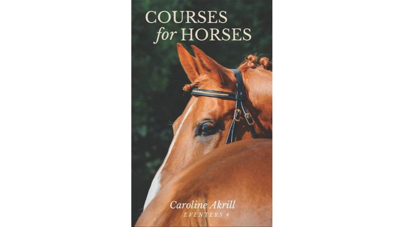 Courses For Horses by Caroline Akrill review Horse & Hound