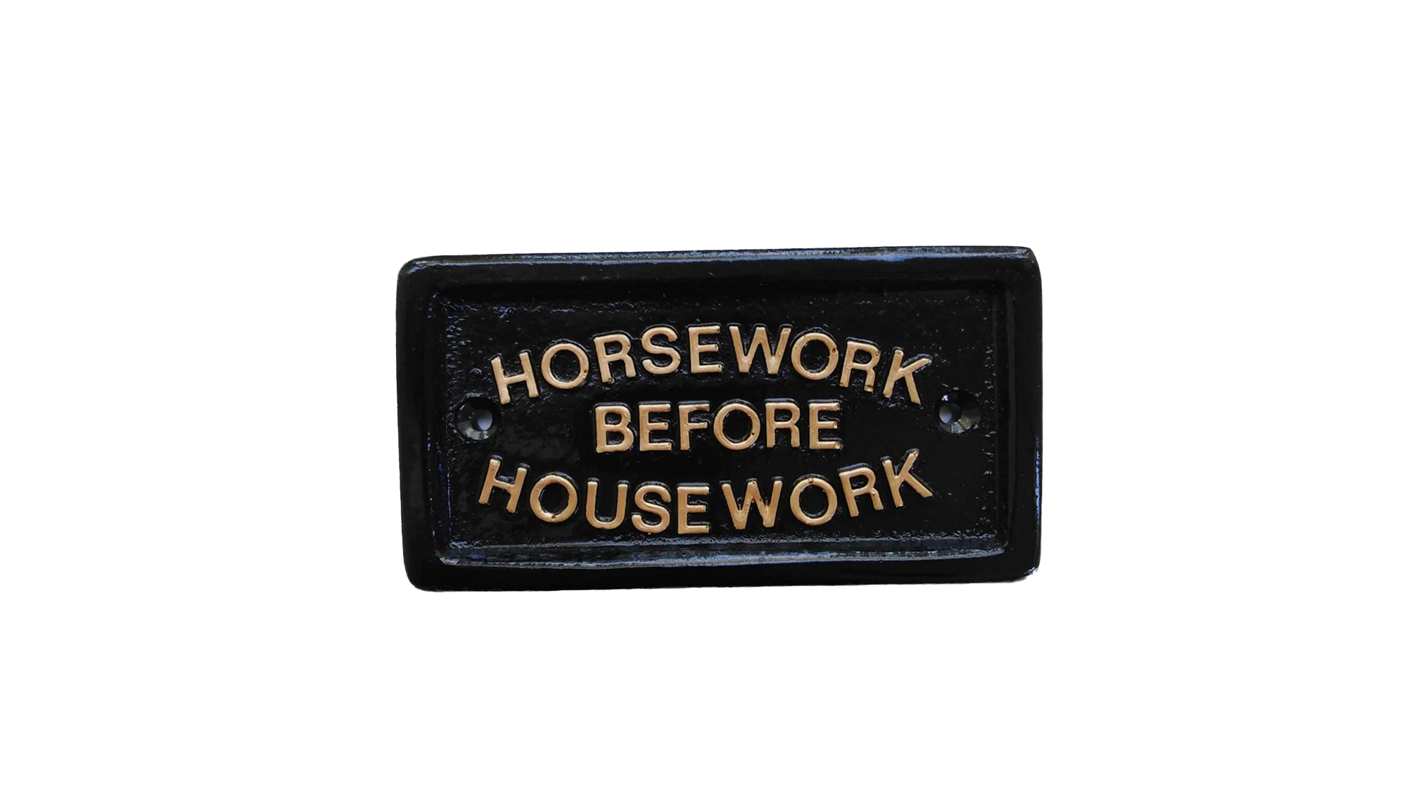 Horsework Before Housework sign