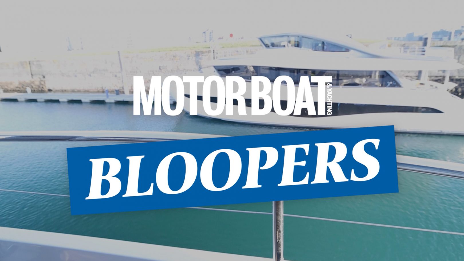 When boat testing goes wrong Motor Boat and Yachting's candid outtake reel