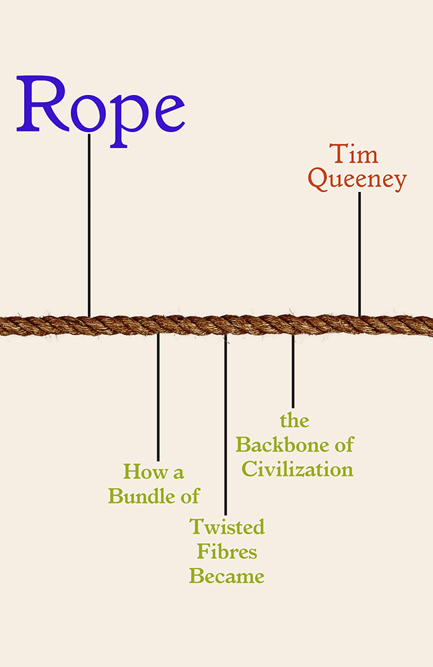 Sailing Books - Rope: How a Bundle of Twisted Fibre Became the Backbone of Civilization by Tim Queeney