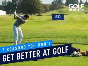 7 Reasons You Don’t Get Better At Golf
